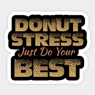 Donut Stress. Just Do Your Best. Sticker